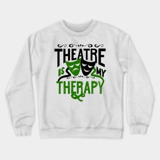 Theatre is My Therapy Crewneck Sweatshirt